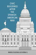 Civic Buildings after the Spanish-American War (Caribbean Studies Series)