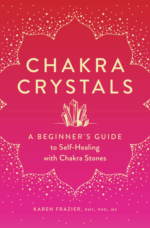 Book cover of Chakra Crystals: A Beginner's Guide to Self-Healing with Chakra Stones