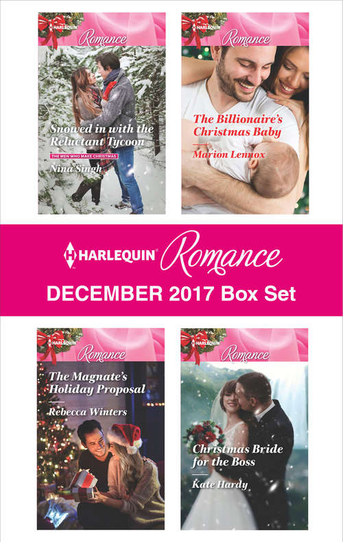 Harlequin Romance December 2017 Box Set: Snowed in with the Reluctant Tycoon\The Magnate's Holiday Proposal\The Billionaire's Christmas Baby\Christmas Bride for the Boss