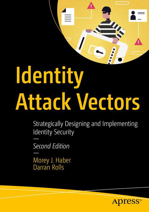 Book cover of Identity Attack Vectors: Strategically Designing and Implementing Identity Security, Second Edition (2nd ed.)