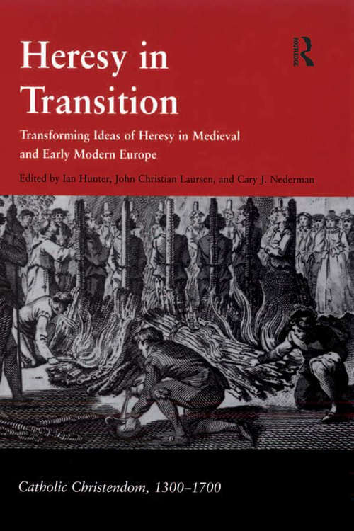 Heresy in Transition: Transforming Ideas of Heresy in Medieval and Early Modern Europe (Catholic Christendom, 1300-1700)