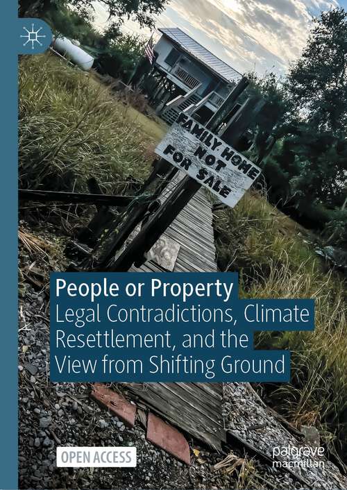 Book cover of People or Property: Legal Contradictions, Climate Resettlement, and the View from Shifting Ground (1st ed. 2024)