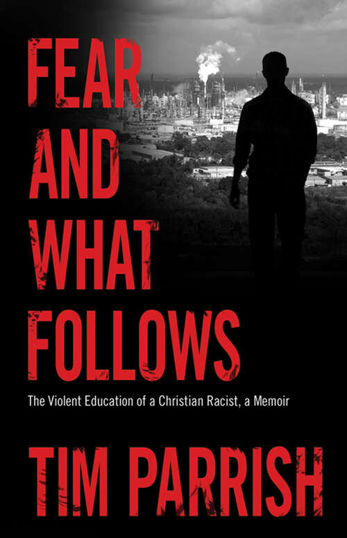 Book cover of Fear and What Follows: The Violent Education of a Christian Racist, A Memoir (EPUB Single) (Willie Morris Books in Memoir and Biography)