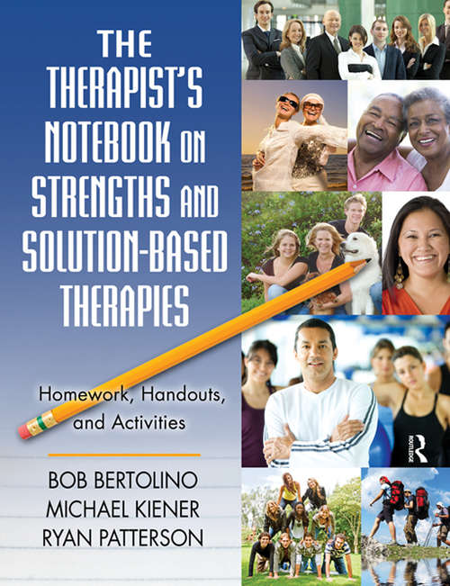 The Therapist's Notebook on Strengths and Solution-Based Therapies: Homework, Handouts, and Activities