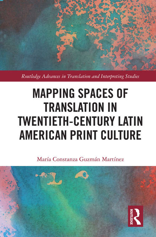 Book cover of Mapping Spaces of Translation in Twentieth-Century Latin American Print Culture (Routledge Advances in Translation and Interpreting Studies)