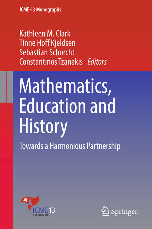 Mathematics, Education and History: Towards A Harmonious Partnership (ICME-13 Monographs)