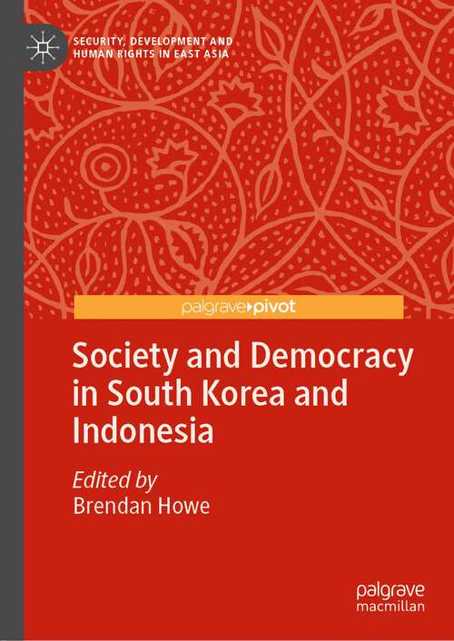 Book cover of Society and Democracy in South Korea and Indonesia (1st ed. 2022) (Security, Development and Human Rights in East Asia)