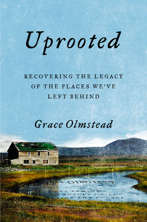 Book cover of Uprooted: Recovering the Legacy of the Places We've Left Behind