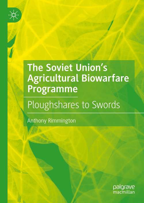 Book cover of The Soviet Union’s Agricultural Biowarfare Programme: Ploughshares to Swords (1st ed. 2021)