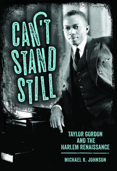 Book cover of Can’t Stand Still: Taylor Gordon and the Harlem Renaissance (EPUB SINGLE) (Margaret Walker Alexander Series in African American Studies)