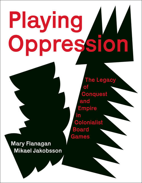 Book cover of Playing Oppression: The Legacy of Conquest and Empire in Colonialist Board Games