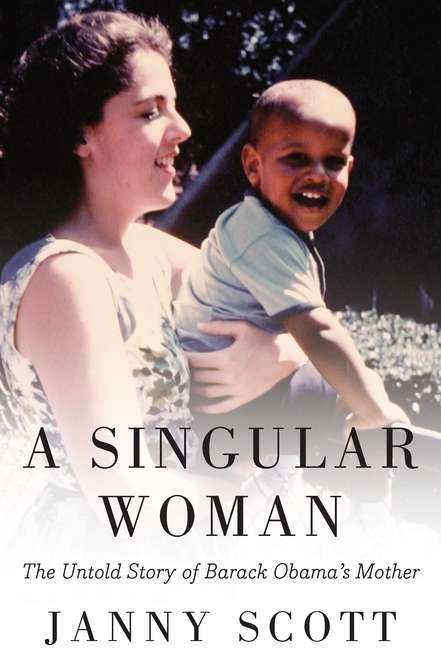 Book cover of A Singular Woman: The Untold Story of Barack Obama's Mother