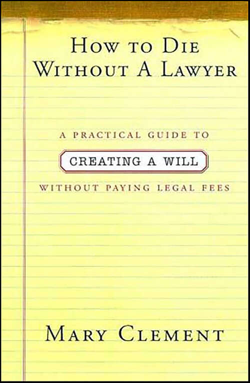 Book cover of How to Die Without a Lawyer: A Practical Guide to Creating a Will Without Paying Legal Fees