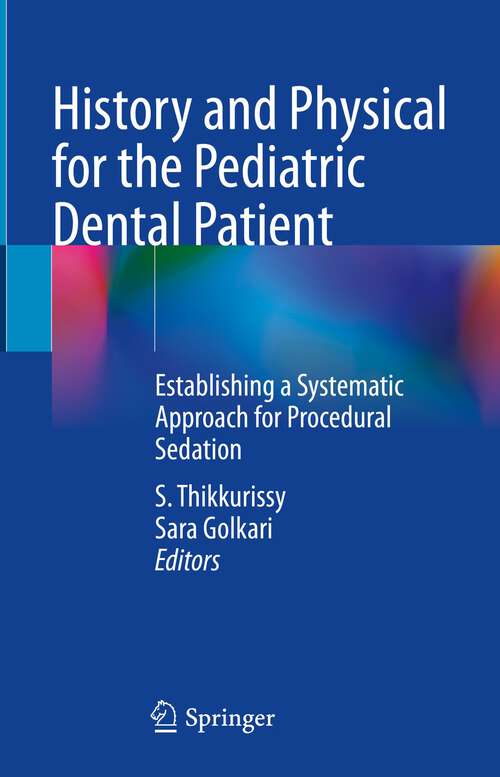 Book cover of History and Physical for the Pediatric Dental Patient: Establishing a Systematic Approach for Procedural Sedation (1st ed. 2023)