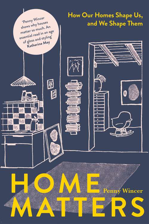 Book cover of Home Matters: How Our Homes Shape Us, and We Shape Them
