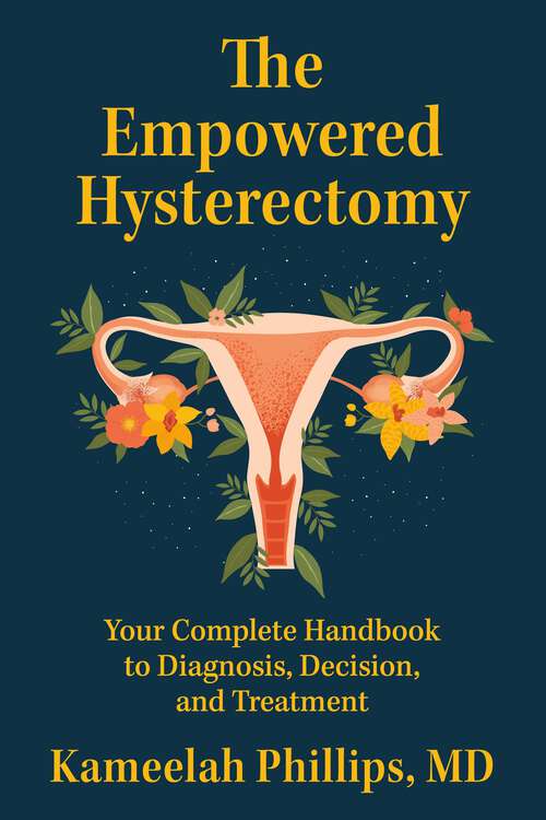 Book cover of The Empowered Hysterectomy: Your Complete Handbook to Diagnosis, Decision, and Treatment