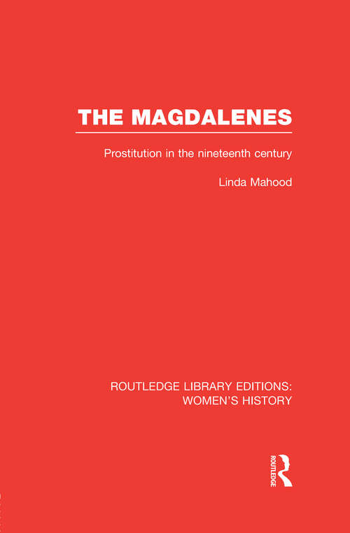 Book cover of The Magdalenes: Prostitution in the Nineteenth Century (Routledge Library Editions: Women's History)