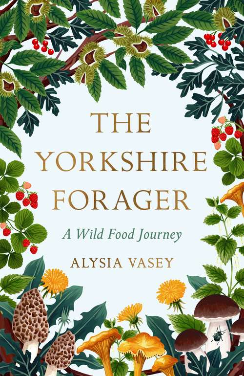Book cover of The Yorkshire Forager: A Wild Food Survival Journey
