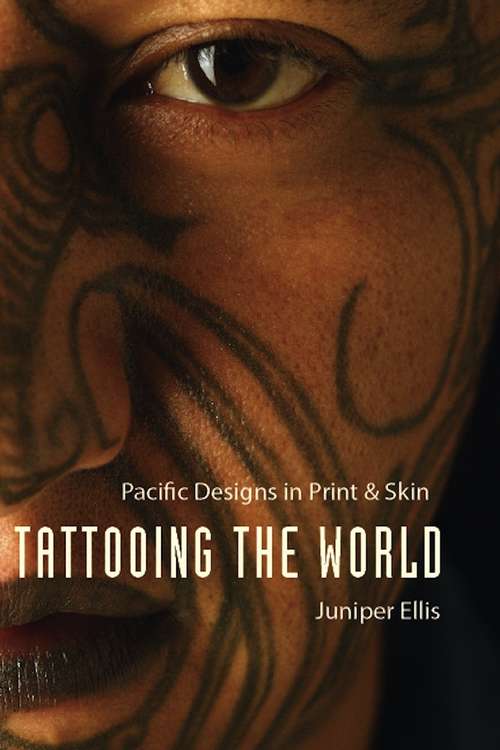 Book cover of Tattooing the World: Pacific Designs in Print and Skin