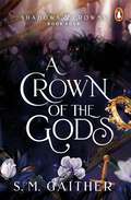 A Crown of the Gods (Shadows & Crowns #4)