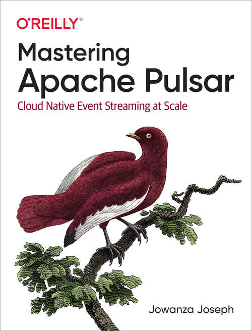 Book cover of Mastering Apache Pulsar: Cloud Native Event Streaming At Scale