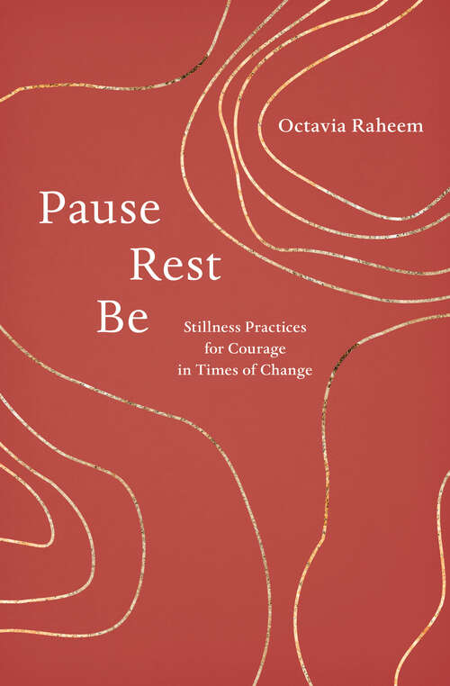Book cover of Pause, Rest, Be: Stillness Practices for Courage in Times of Change