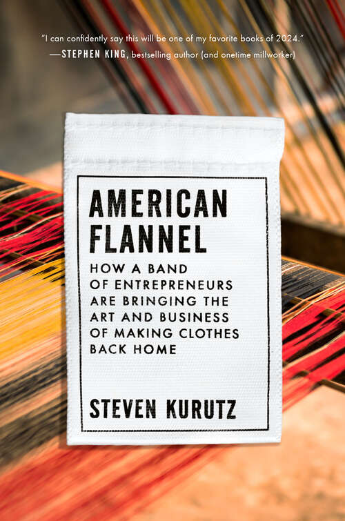 Book cover of American Flannel: How a Band of Entrepreneurs Are Bringing the Art and Business of Making Clothes Back Home