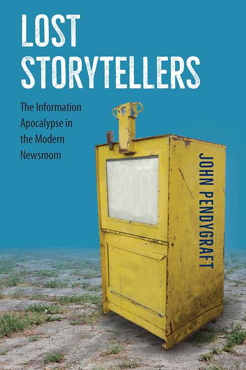 Book cover of Lost Storytellers: The Information Apocalypse in the Modern Newsroom (1)