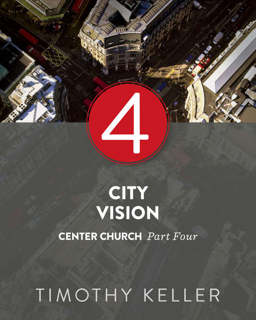 City Vision: Center Church, Part Four