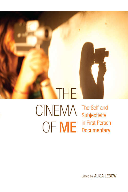 Book cover of The Cinema of Me: The Self and Subjectivity in First Person Documentary (Nonfictions)