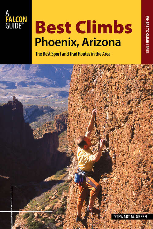 Book cover of Best Climbs Phoenix, Arizona: The Best Sport and Trad Routes in the Area (Best Climbs Series)