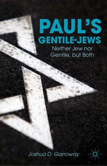 Book cover of Paul’s Gentile-Jews: Neither Jew nor Gentile, but Both
