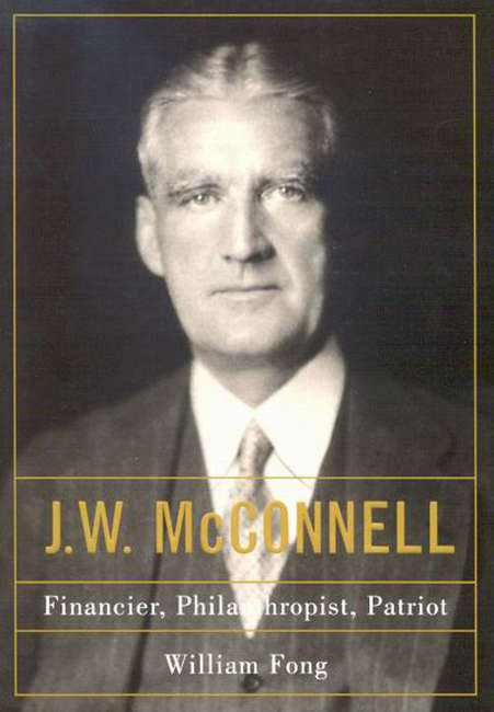 J.W. McConnell: Financier, Philanthropist, Patriot
