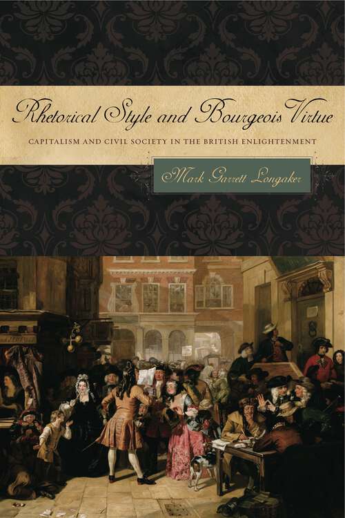Book cover of Rhetorical Style and Bourgeois Virtue: Capitalism and Civil Society in the British Enlightenment (RSA Series in Transdisciplinary Rhetoric)