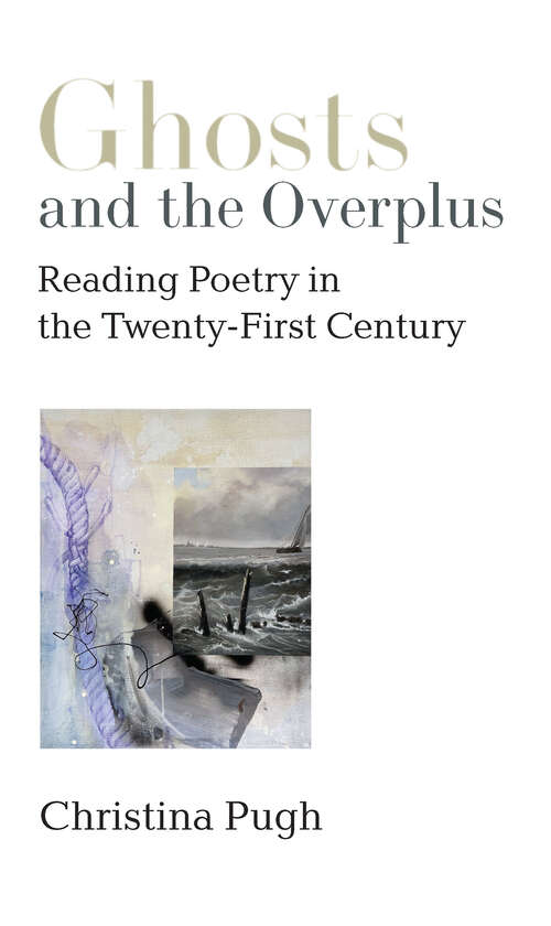 Book cover of Ghosts and the Overplus: Reading Poetry in the Twenty-First Century (Poets On Poetry)