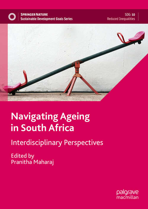 Book cover of Navigating Ageing in South Africa: Interdisciplinary Perspectives (Sustainable Development Goals Series)