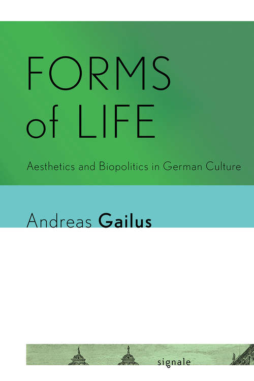 Book cover of Forms of Life: Aesthetics and Biopolitics in German Culture (Signale: Modern German Letters, Cultures, and Thought)