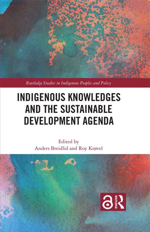 Book cover of Indigenous Knowledges and the Sustainable Development Agenda (Routledge Studies in Indigenous Peoples and Policy)