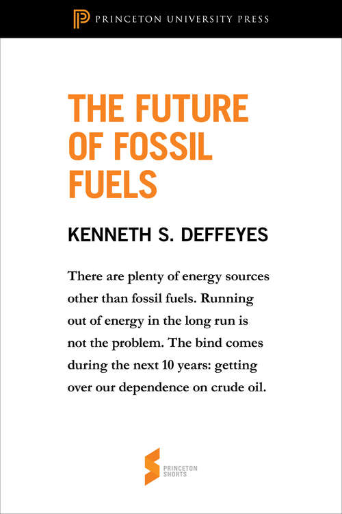 Book cover of The Future of Fossil Fuels: From Hubbert's Peak (Princeton Shorts #4)