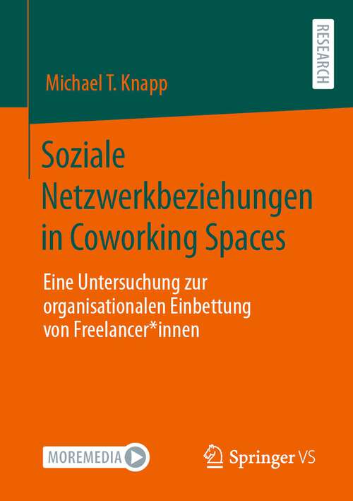 Book cover of Soziale Netzwerkbeziehungen in Coworking Spaces: Eine Untersuchung zur organisationalen Einbettung von Freelancer*innen (1. Aufl. 2024)