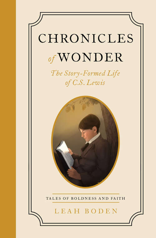 Book cover of Chronicles of Wonder: The Story-Formed Life of C. S. Lewis - Tales of Boldness and Faith - Book 2