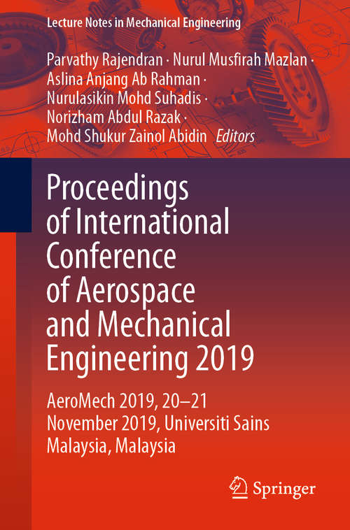 Proceedings of International Conference of Aerospace and Mechanical Engineering 2019: AeroMech 2019, 20–21 November 2019, Universiti Sains Malaysia, Malaysia (Lecture Notes in Mechanical Engineering)