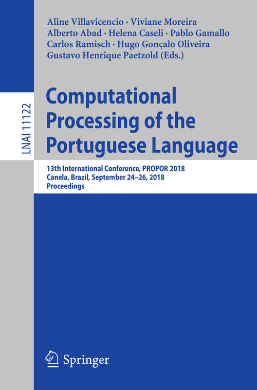 Computational Processing of the Portuguese Language: 13th International Conference, PROPOR 2018, Canela, Brazil, September 24–26, 2018, Proceedings (Lecture Notes in Computer Science #11122)