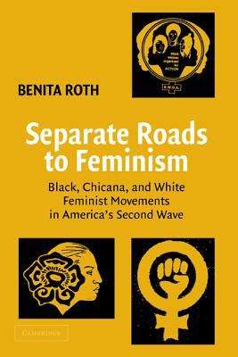 Book cover of Separate Roads To Feminism: Black, Chicana, And White Feminist Movements In America's Second Wave