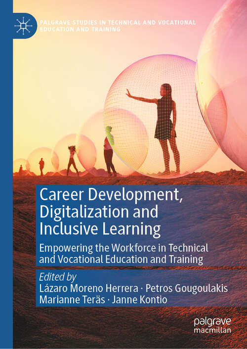 Book cover of Career Development, Digitalization and Inclusive Learning: Empowering the Workforce in Technical and Vocational Education and Training (Palgrave Studies in Technical and Vocational Education and Training)