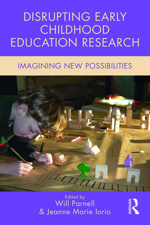 Disrupting Early Childhood Education Research: Imagining New Possibilities (Changing Images of Early Childhood)