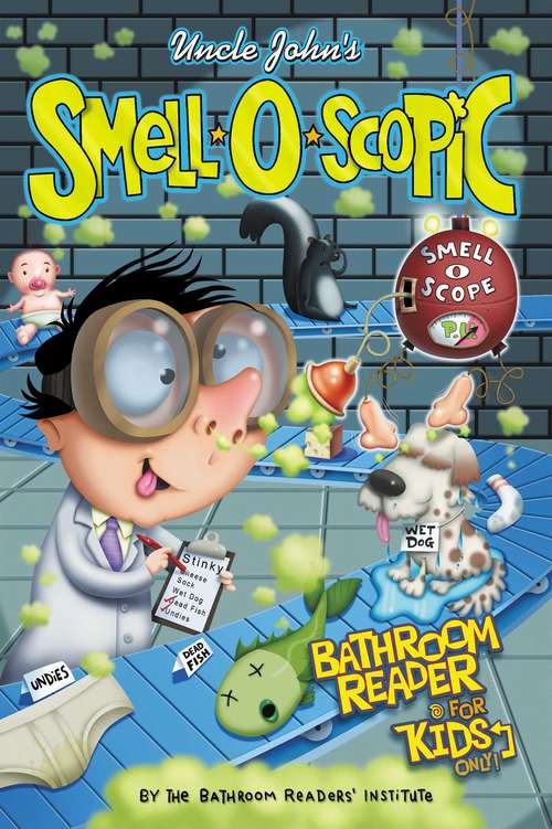 Book cover of Uncle John's Smell-O-Scopic Bathroom Reader for Kids Only! (For Kids Only)