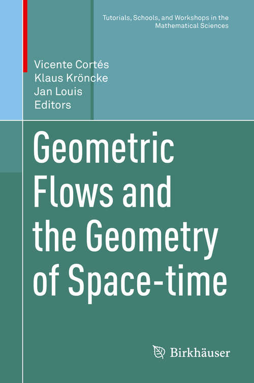 Geometric Flows and the Geometry of Space-time (Tutorials, Schools, and Workshops in the Mathematical Sciences)