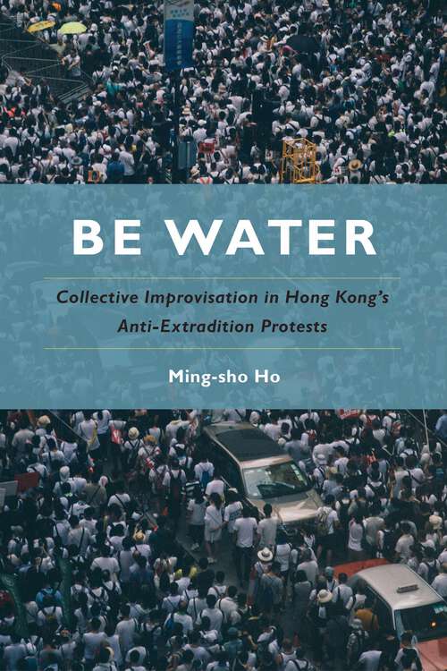 Book cover of Be Water: Collective Improvisation in Hong Kong's Anti-Extradition Protests