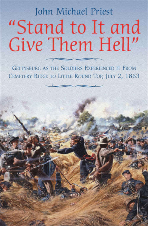 Book cover of "Stand to It and Give Them Hell": Gettysburg as the Soldiers Experienced it From Cemetery Ridge to Little Round Top, July 2, 1863